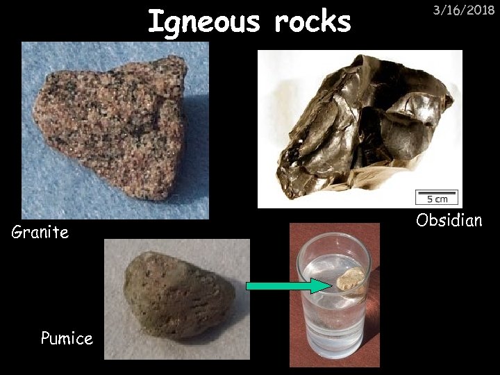 Igneous rocks Granite Pumice 3/16/2018 Obsidian 