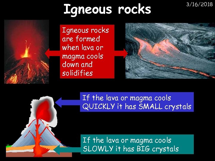 Igneous rocks 3/16/2018 Igneous rocks are formed when lava or magma cools down and