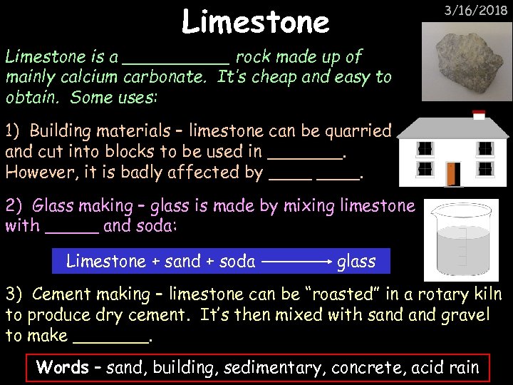 Limestone 3/16/2018 Limestone is a _____ rock made up of mainly calcium carbonate. It’s