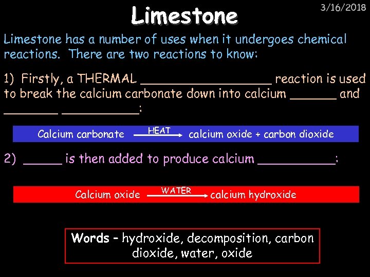 Limestone 3/16/2018 Limestone has a number of uses when it undergoes chemical reactions. There