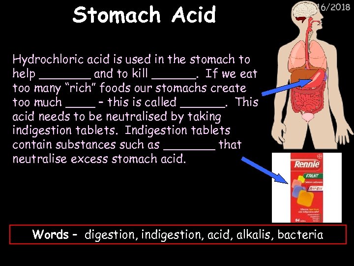 Stomach Acid 3/16/2018 Hydrochloric acid is used in the stomach to help _______ and