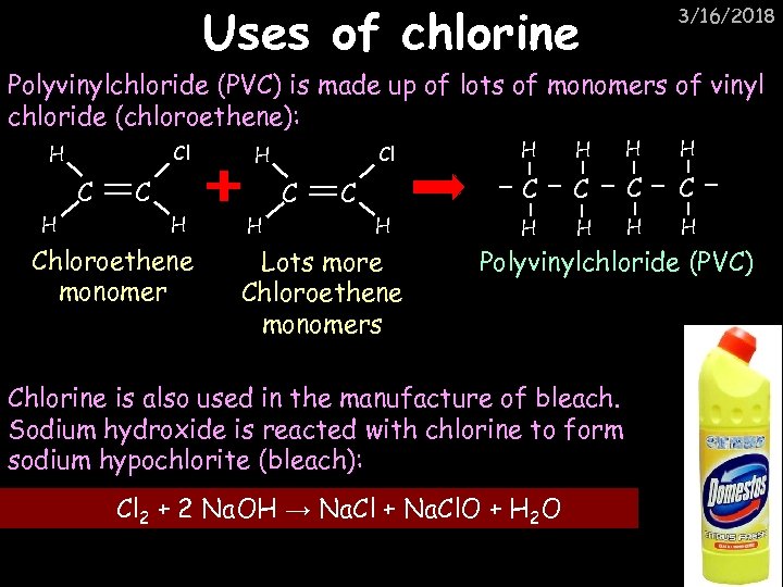 Uses of chlorine 3/16/2018 Polyvinylchloride (PVC) is made up of lots of monomers of