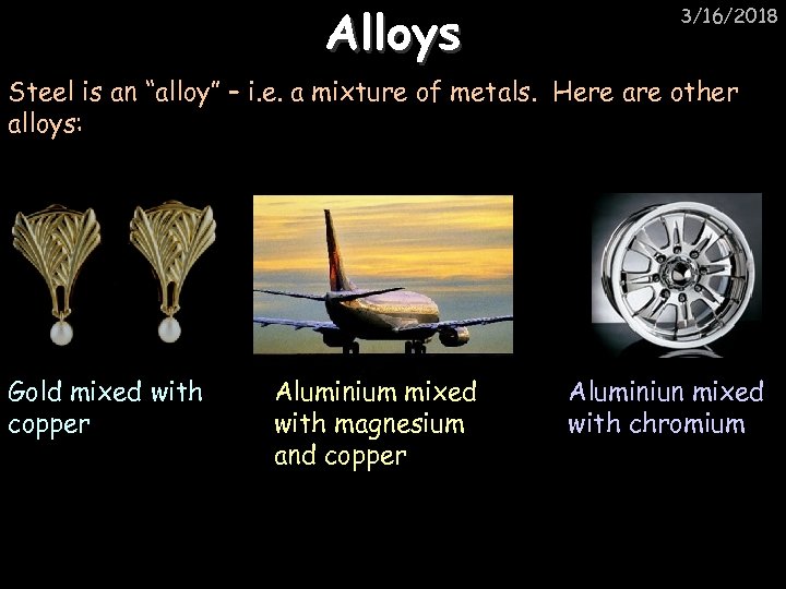 Alloys 3/16/2018 Steel is an “alloy” – i. e. a mixture of metals. Here