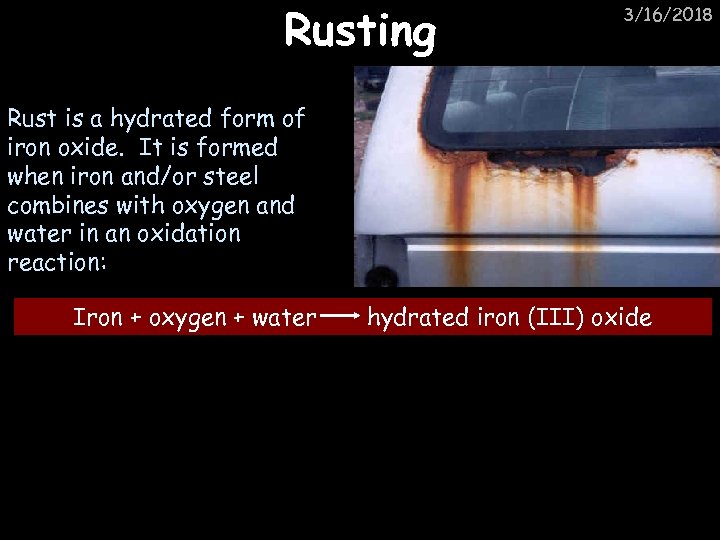 Rusting 3/16/2018 Rust is a hydrated form of iron oxide. It is formed when