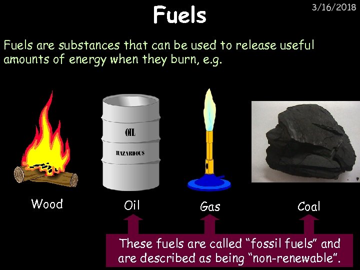 Fuels 3/16/2018 Fuels are substances that can be used to release useful amounts of