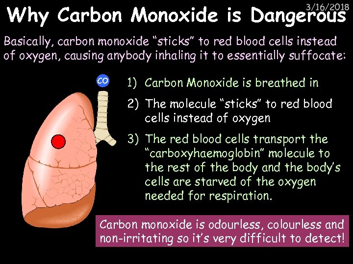 Why Carbon Monoxide is Dangerous 3/16/2018 Basically, carbon monoxide “sticks” to red blood cells