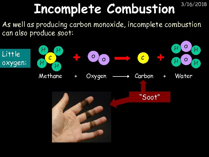 Incomplete Combustion 3/16/2018 As well as producing carbon monoxide, incomplete combustion can also produce