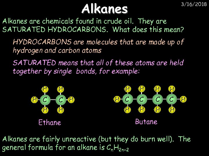 Alkanes 3/16/2018 Alkanes are chemicals found in crude oil. They are SATURATED HYDROCARBONS. What