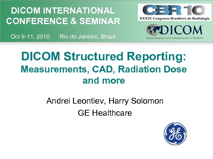 DICOM INTERNATIONAL CONFERENCE & SEMINAR Oct 9 -11, 2010 Rio de Janeiro, Brazil DICOM