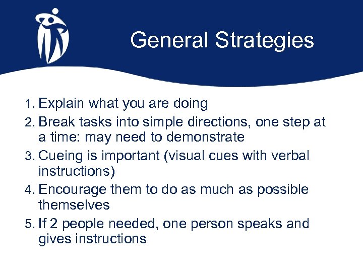 General Strategies 1. Explain what you are doing 2. Break tasks into simple directions,