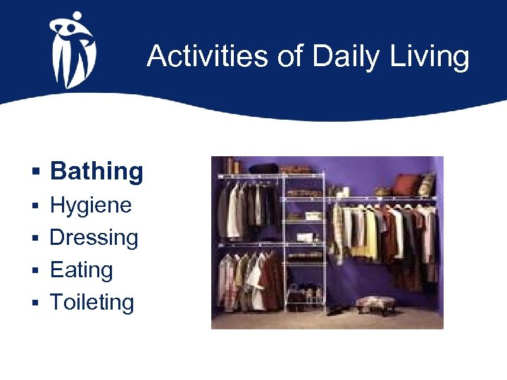 Activities of Daily Living § Bathing § Hygiene § Dressing § Eating § Toileting