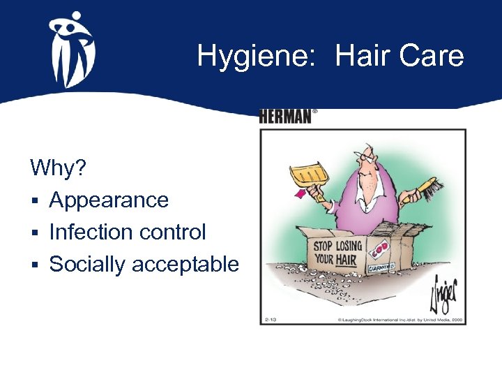 Hygiene: Hair Care Why? § Appearance § Infection control § Socially acceptable 