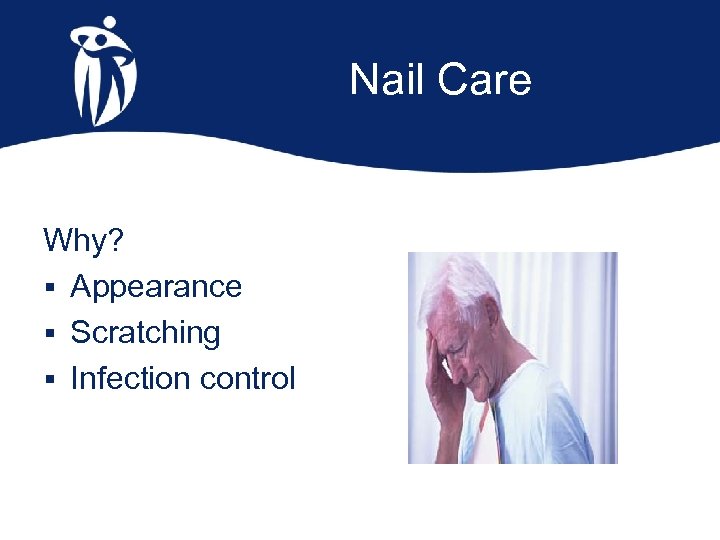 Nail Care Why? § Appearance § Scratching § Infection control 