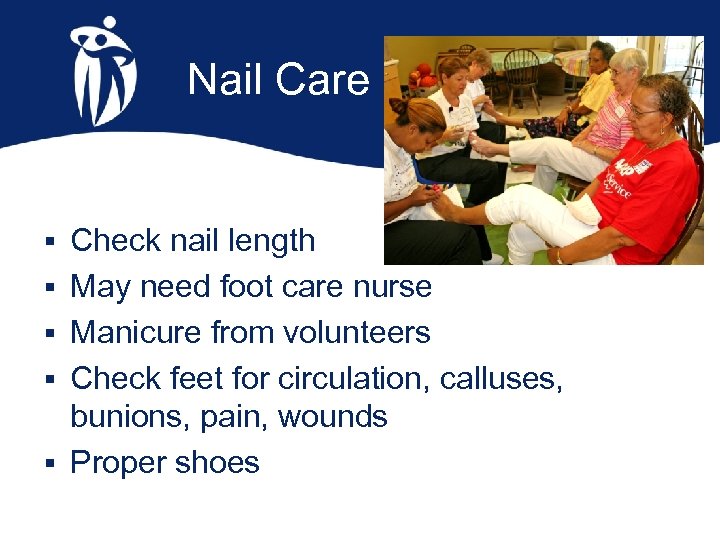 Nail Care § Check nail length § May need foot care nurse § Manicure