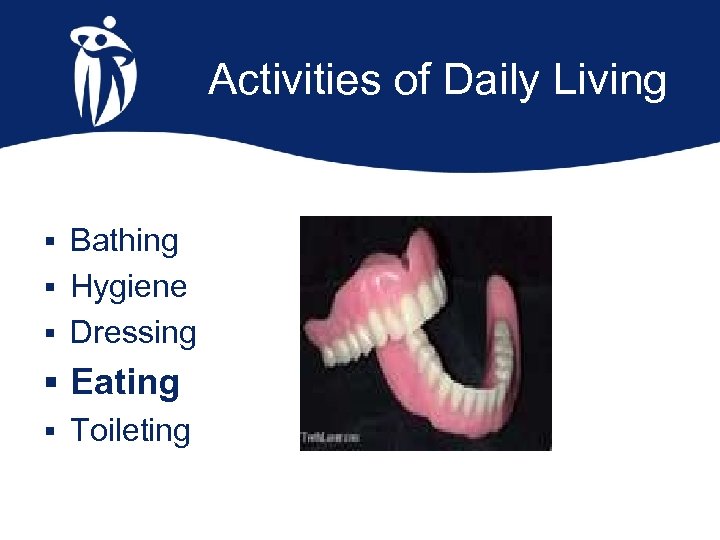 Activities of Daily Living § Bathing § Hygiene § Dressing § Eating § Toileting