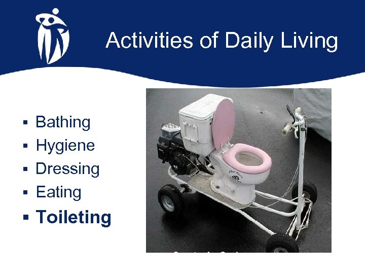 Activities of Daily Living § Bathing § Hygiene § Dressing § Eating § Toileting