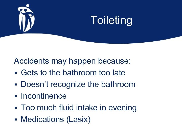 Toileting Accidents may happen because: § Gets to the bathroom too late § Doesn’t