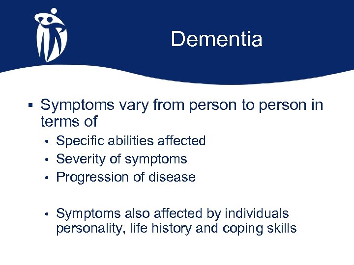 Dementia § Symptoms vary from person to person in terms of Specific abilities affected