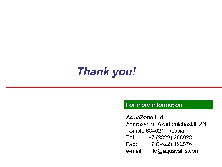 Thank you! For more information Aqua. Zone Ltd. Address: pr. Akademicheskii, 2/1, Tomsk, 634021,