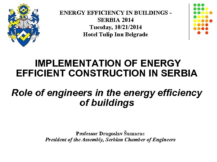 ENERGY EFFICIENCY IN BUILDINGS - SERBIA 2014 Tuesday, 10/21/2014 Hotel Tulip Inn Belgrade IMPLEMENTATION