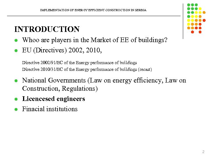 IMPLEMENTATION OF ENERGY EFFICIENT CONSTRUCTION IN SERBIA INTRODUCTION l l Whoo are players in