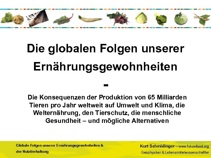 Die globalen Folgen unserer Ernährungsgewohnheiten Die Konsequenzen der Produktion von 65 Milliarden Tieren pro