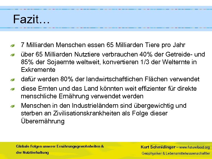 Fazit… 7 Milliarden Menschen essen 65 Milliarden Tiere pro Jahr über 65 Milliarden Nutztiere