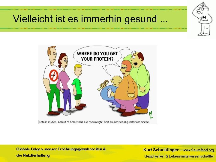  Vielleicht ist es immerhin gesund. . . Globale Folgen unserer Ernährungsgewohnheiten & der