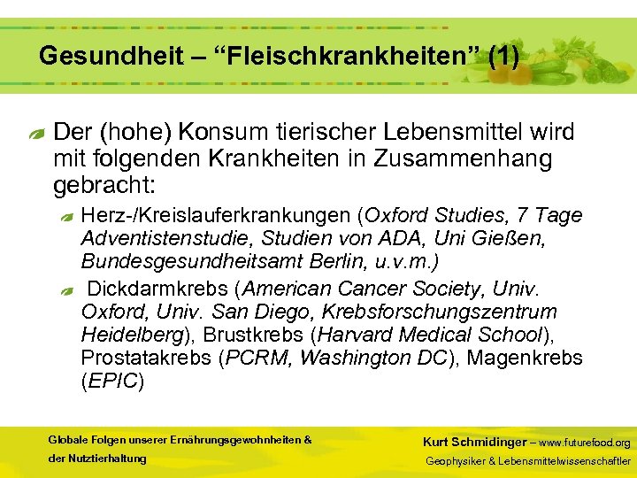  Gesundheit – “Fleischkrankheiten” (1) Der (hohe) Konsum tierischer Lebensmittel wird mit folgenden Krankheiten