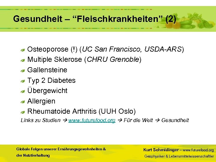  Gesundheit – “Fleischkrankheiten” (2) Osteoporose (!) (UC San Francisco, USDA-ARS) Multiple Sklerose (CHRU