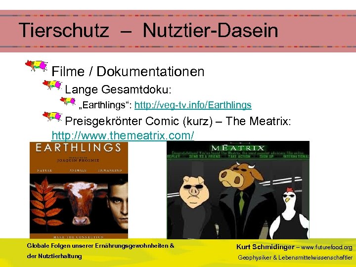  Tierschutz – Nutztier-Dasein Filme / Dokumentationen Lange Gesamtdoku: „Earthlings“: http: //veg-tv. info/Earthlings Preisgekrönter