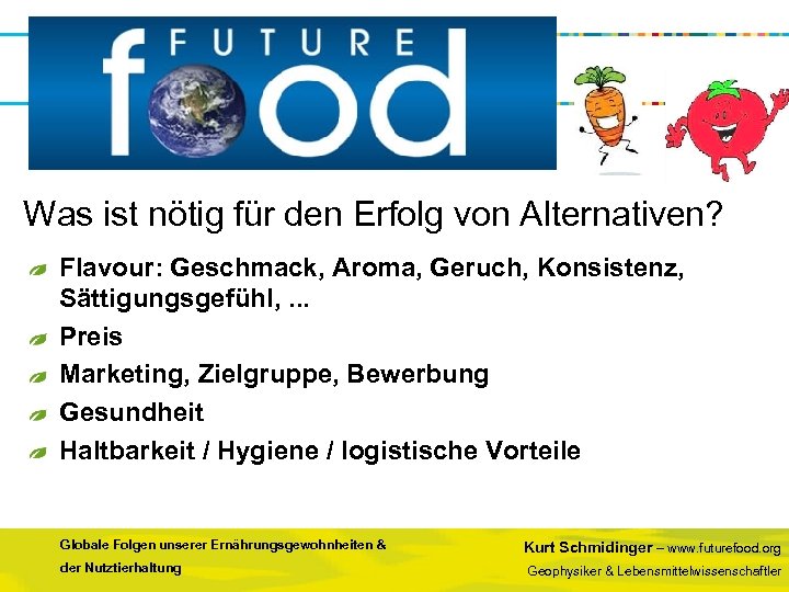Was ist nötig für den Erfolg von Alternativen? Flavour: Geschmack, Aroma, Geruch, Konsistenz, Sättigungsgefühl,