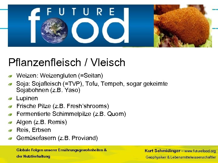 Pflanzenfleisch / Vleisch Weizen: Weizengluten (=Seitan) Soja: Sojafleisch (=TVP), Tofu, Tempeh, sogar gekeimte Sojabohnen