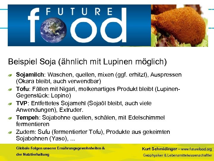 Beispiel Soja (ähnlich mit Lupinen möglich) Sojamilch: Waschen, quellen, mixen (ggf. erhitzt), Auspressen (Okara