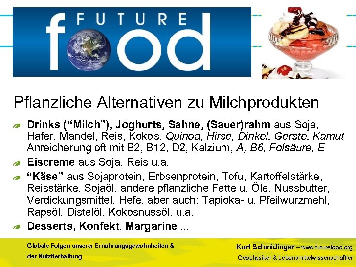 Pflanzliche Alternativen zu Milchprodukten Drinks (“Milch”), Joghurts, Sahne, (Sauer)rahm aus Soja, Hafer, Mandel, Reis,