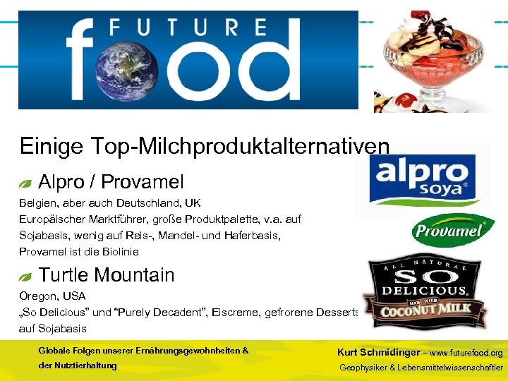 Einige Top-Milchproduktalternativen Alpro / Provamel Belgien, aber auch Deutschland, UK Europäischer Marktführer, große Produktpalette,