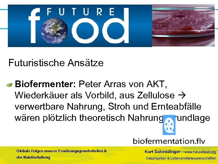 Futuristische Ansätze Biofermenter: Peter Arras von AKT, Wiederkäuer als Vorbild, aus Zellulose verwertbare Nahrung,