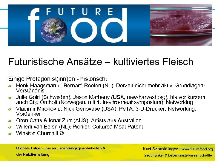 Futuristische Ansätze – kultiviertes Fleisch Einige Protagonist(inn)en - historisch: Henk Haagsman u. Bernard Roelen