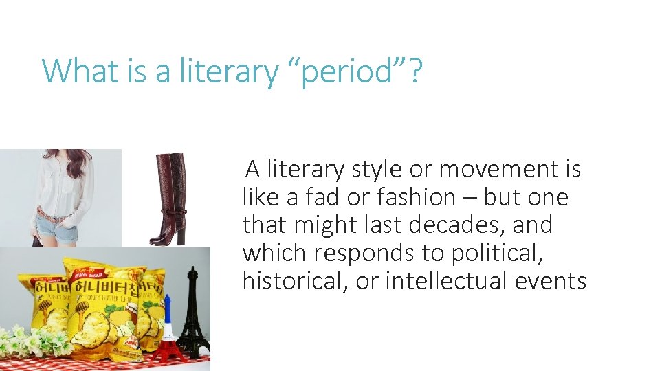 What is a literary “period”? A literary style or movement is like a fad