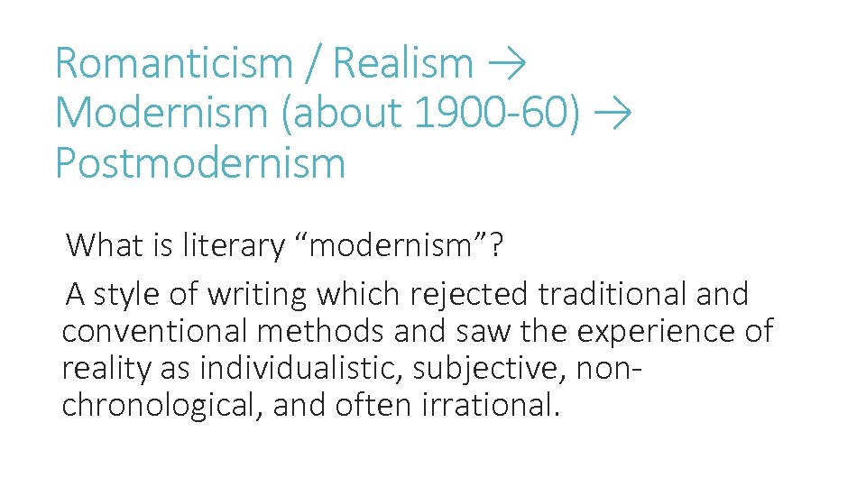Romanticism / Realism → Modernism (about 1900 -60) → Postmodernism What is literary “modernism”?