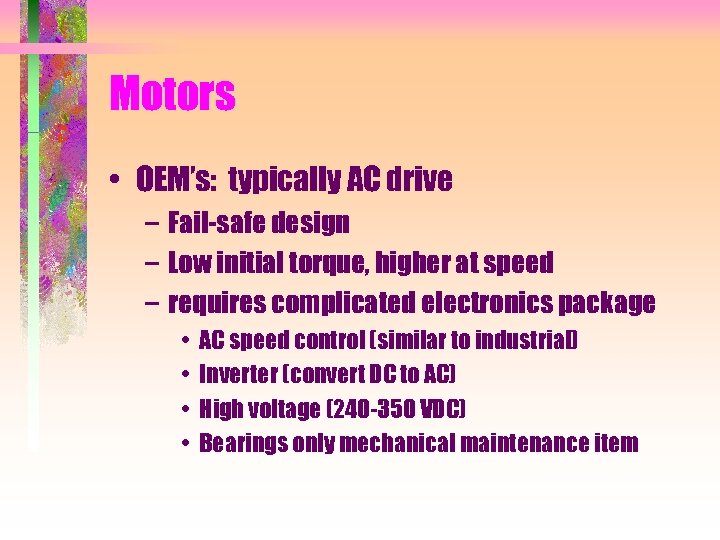 Motors • OEM’s: typically AC drive – Fail-safe design – Low initial torque, higher