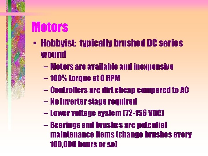 Motors • Hobbyist: typically brushed DC series wound – Motors are available and inexpensive