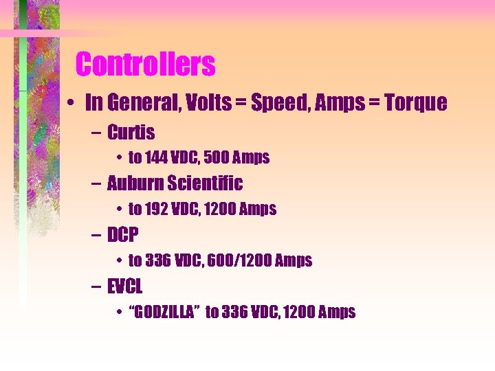 Controllers • In General, Volts = Speed, Amps = Torque – Curtis • to