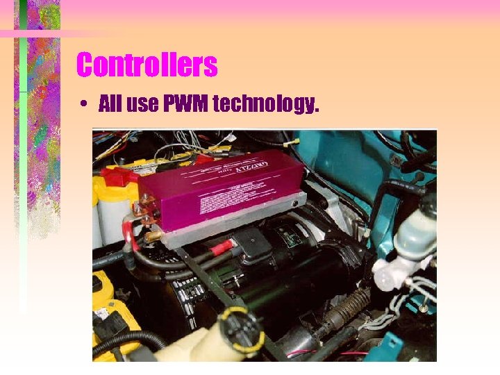 Controllers • All use PWM technology. 