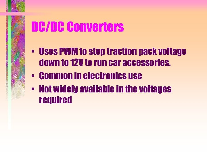 DC/DC Converters • Uses PWM to step traction pack voltage down to 12 V