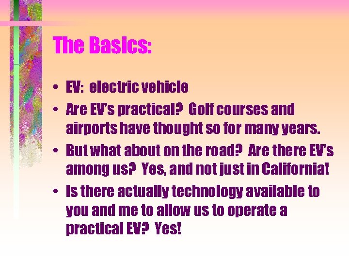The Basics: • EV: electric vehicle • Are EV’s practical? Golf courses and airports