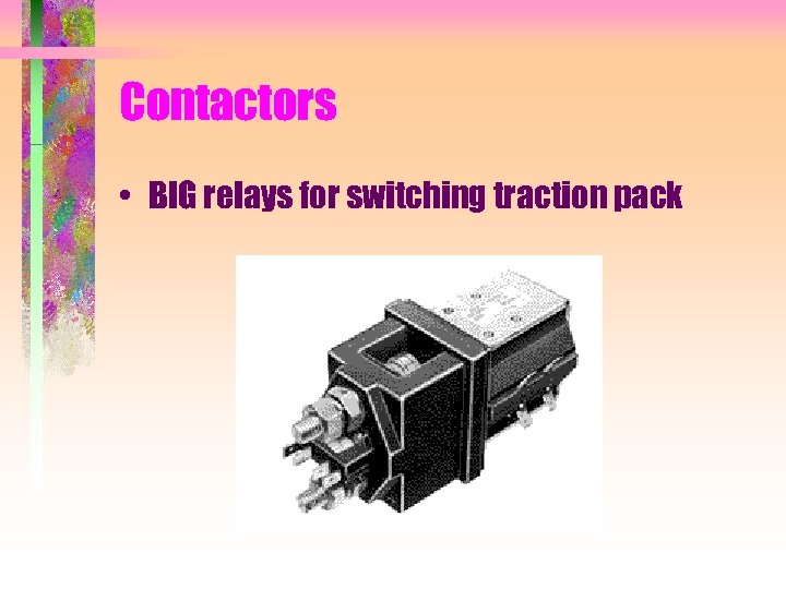 Contactors • BIG relays for switching traction pack 