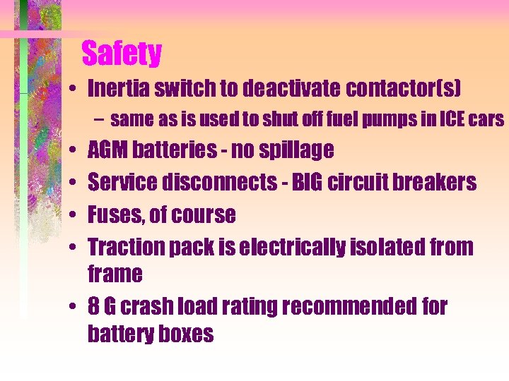 Safety • Inertia switch to deactivate contactor(s) – same as is used to shut