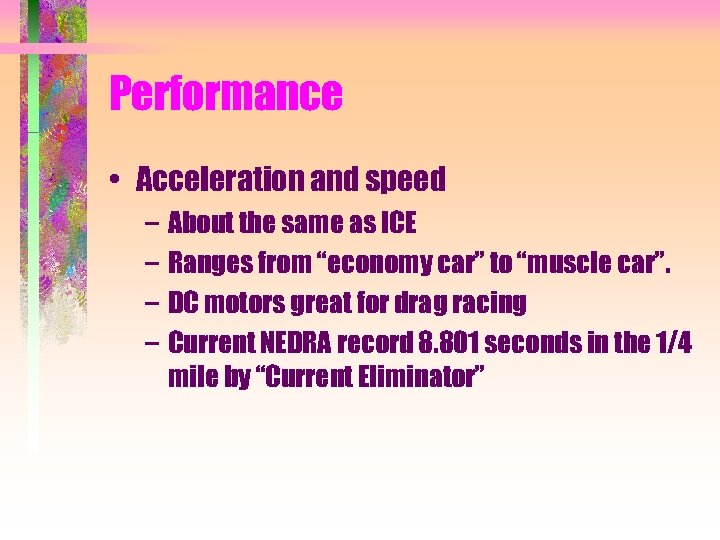 Performance • Acceleration and speed – About the same as ICE – Ranges from