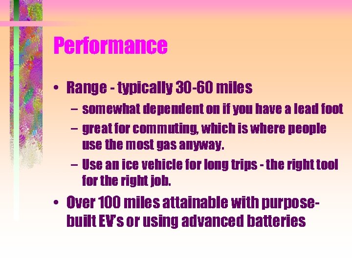Performance • Range - typically 30 -60 miles – somewhat dependent on if you